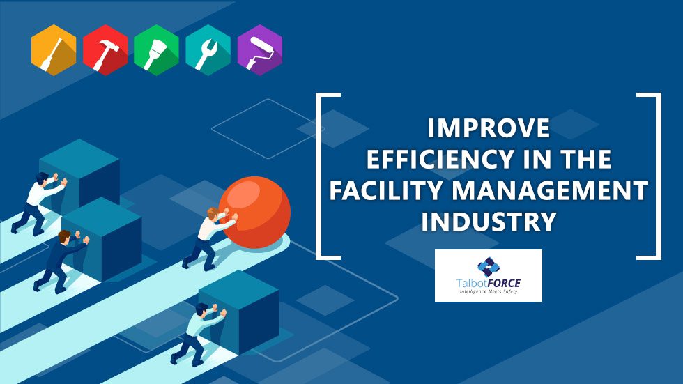 Improve Efficiency in the Facility Management Industry