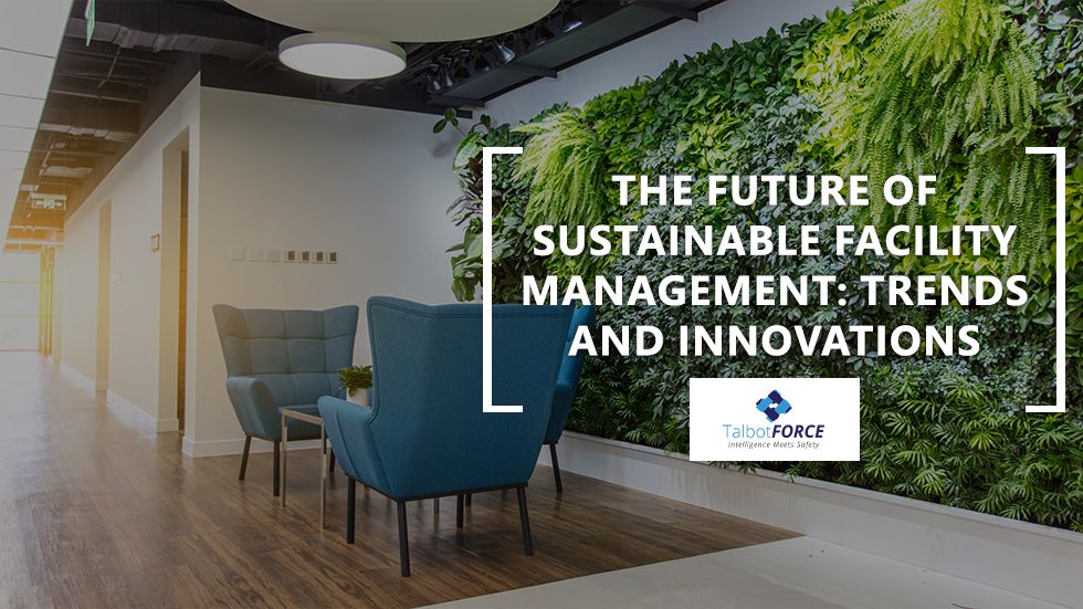 The Future of Sustainable Facility Management: Trends and Innovations
