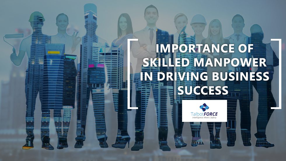 Importance of Skilled Manpower in Driving Business Success