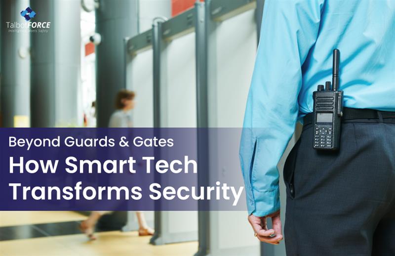 Beyond Guards & Gates: How Smart Tech Transforms Security
